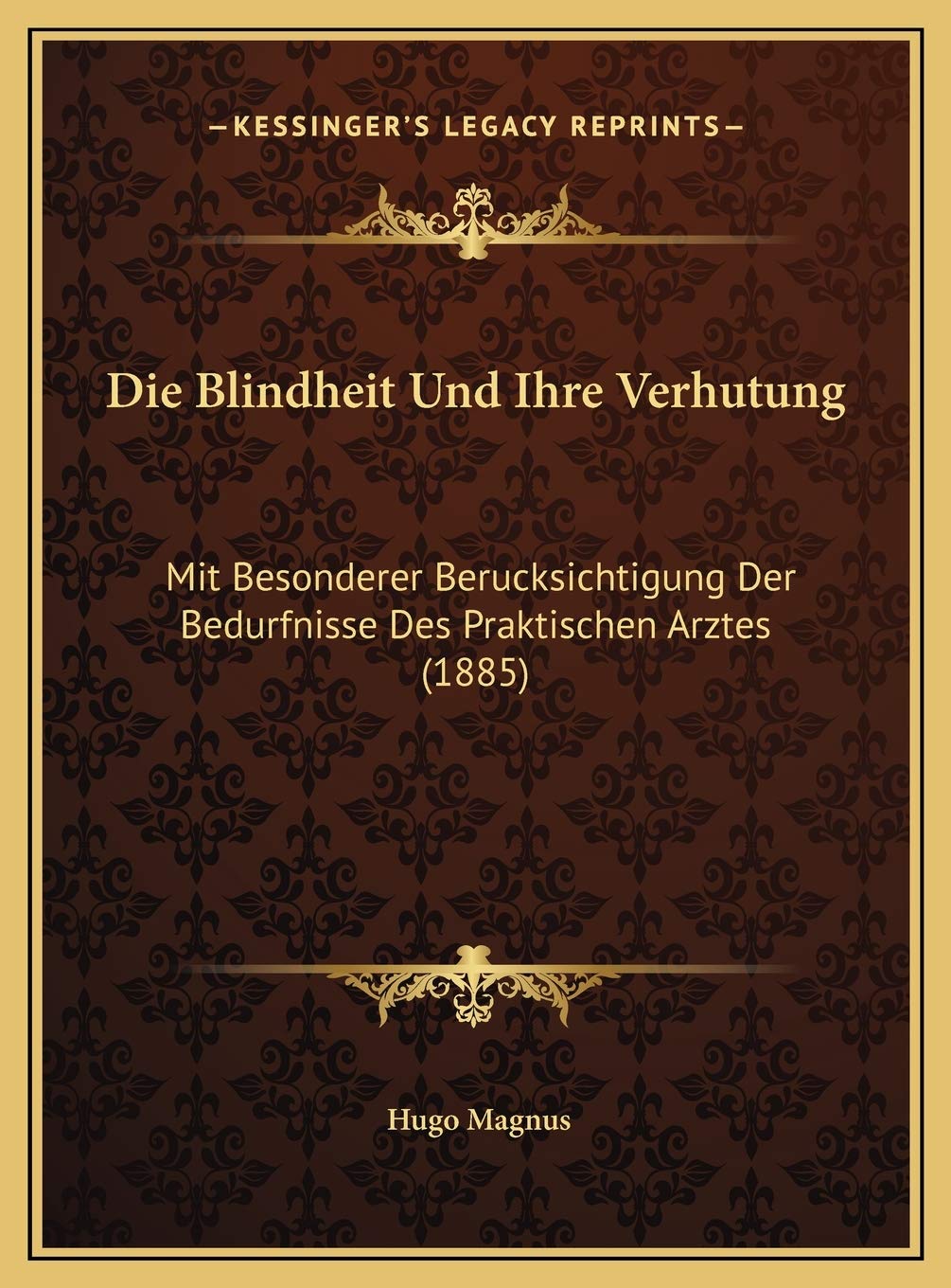 Die Blindheit Und Ihre Verhutung: Mit Besonderer Berucksichtigung Der Bedurfnisse Des Praktischen Arztes (1885) Contemporary literature Books