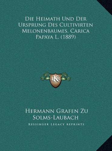 Die Heimath Und Der Ursprung Des Cultivirten Melonenbaumes, Carica Papaya L. (1889) Contemporary literature Books