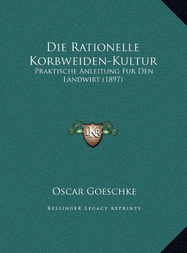 Die Rationelle Korbweiden-Kultur: Praktische Anleitung Fur Den Landwirt (1897) Contemporary literature
