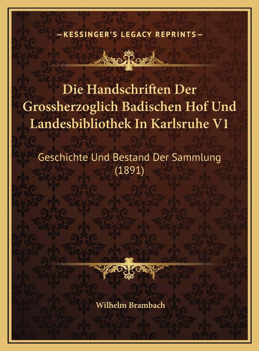 Die Handschriften Der Grossherzoglich Badischen Hof Und Landesbibliothek In Karlsruhe V1: Geschichte Und Bestand Der Sammlung (1891) Contemporary literature
