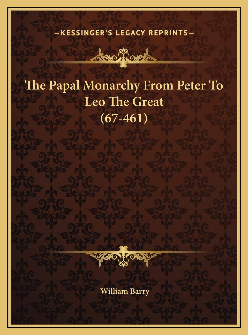 The Papal Monarchy From Peter To Leo The Great (67-461) Contemporary literature