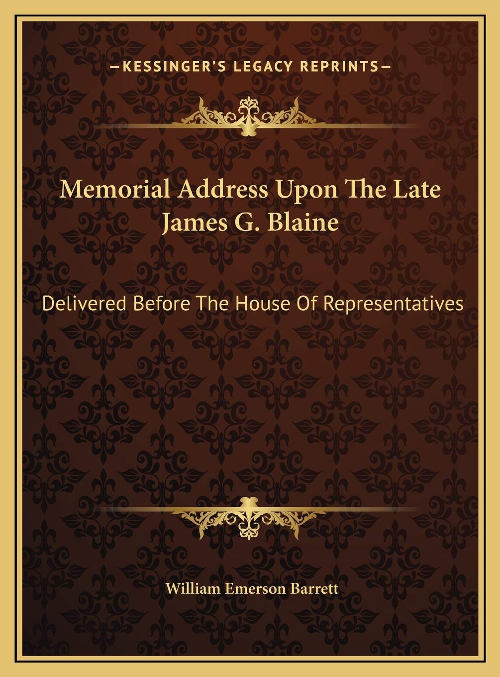 Memorial Address Upon The Late James G. Blaine: Delivered Before The House Of Representatives Death & Mourning