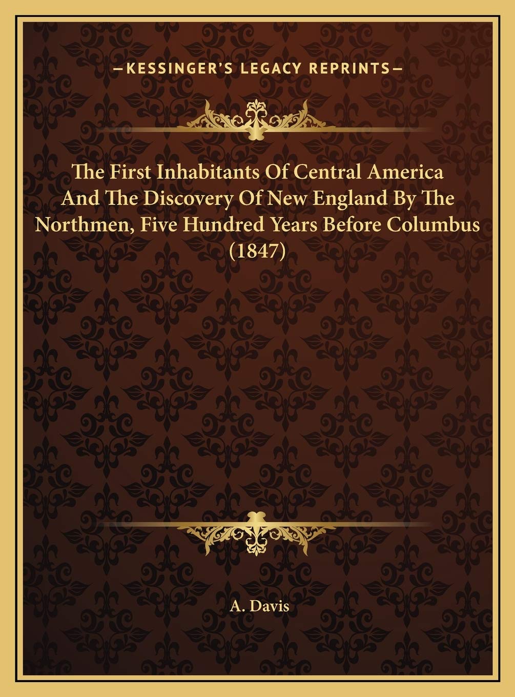 The First Inhabitants Of Central America And The Discovery Of New England By The Northmen, Five Hundred Years Before Columbus (1847) Contemporary literature Books