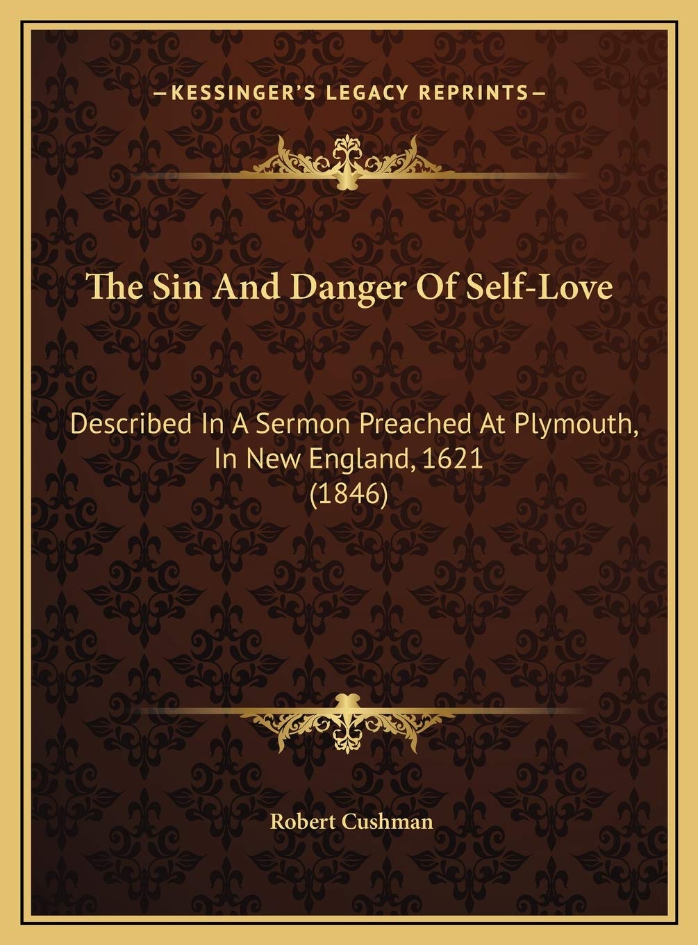 The Sin And Danger Of Self-Love: Described In A Sermon Preached At Plymouth, In New England, 1621 (1846) Contemporary literature Books