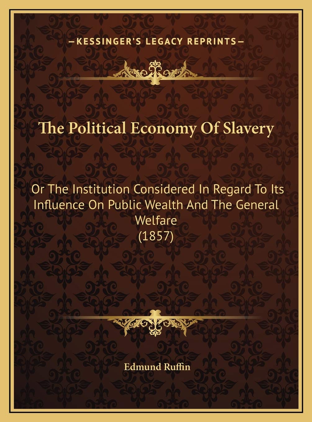 The Political Economy Of Slavery: Or The Institution Considered In Regard To Its Influence On Public Wealth And The General Welfare (1857) General education