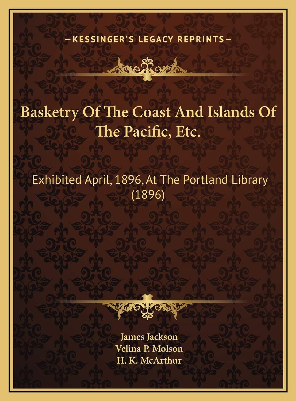 Basketry Of The Coast And Islands Of The Pacific, Etc.: Exhibited April, 1896, At The Portland Library (1896) Hobbies & Crafts