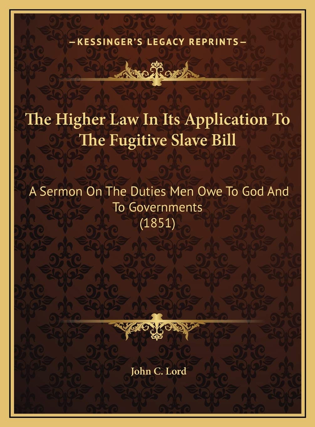 The Higher Law In Its Application To The Fugitive Slave Bill: A Sermon On The Duties Men Owe To God And To Governments (1851) Religion & Esotericism