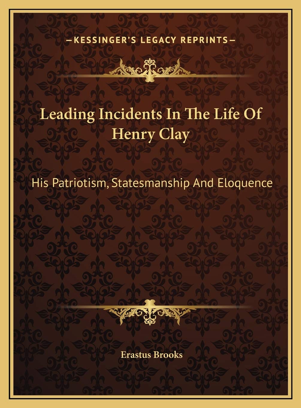 Leading Incidents In The Life Of Henry Clay: His Patriotism, Statesmanship And Eloquence: An Address (1886) Art & Literature Books
