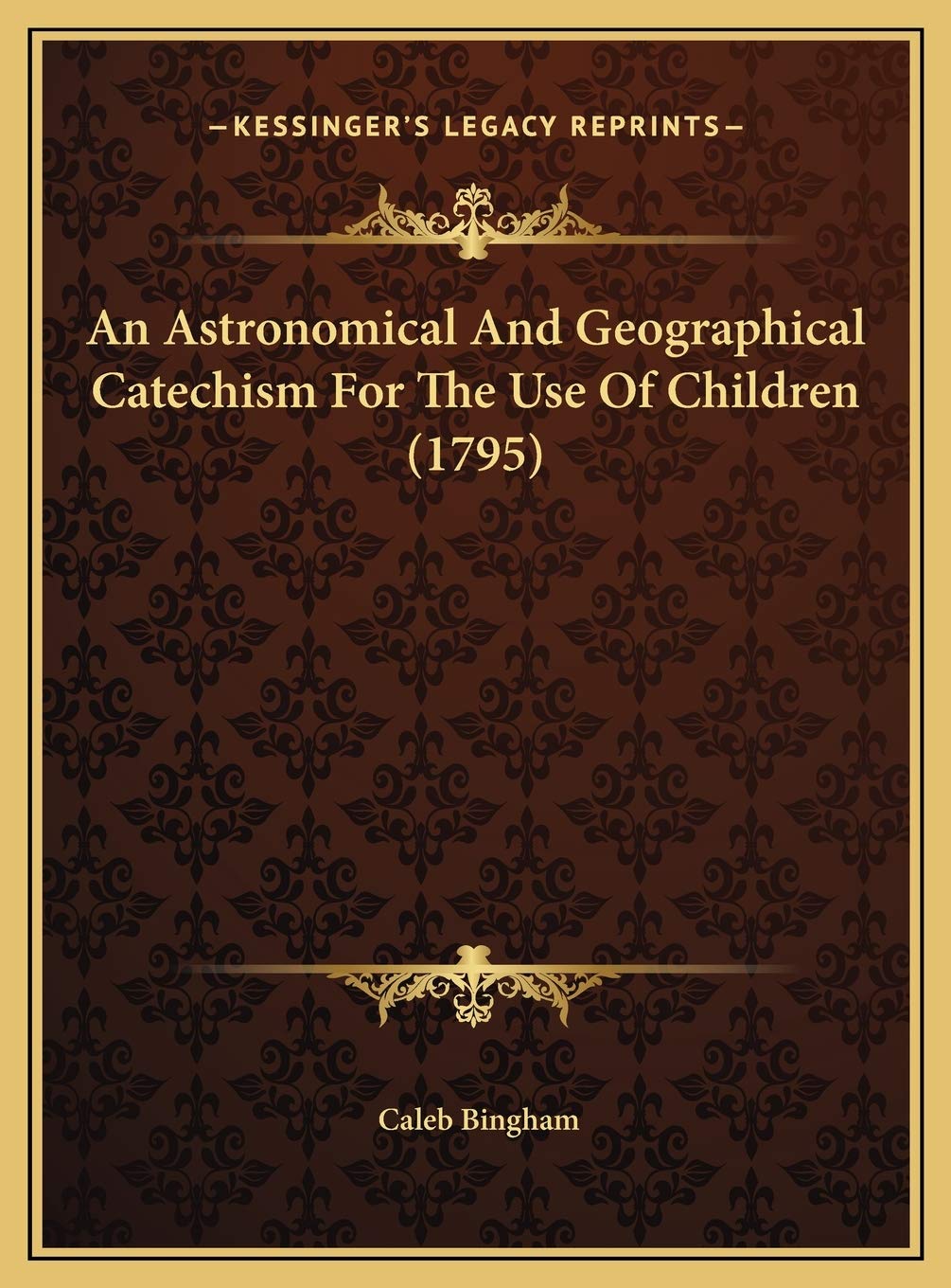 An Astronomical And Geographical Catechism For The Use Of Children (1795) Contemporary literature