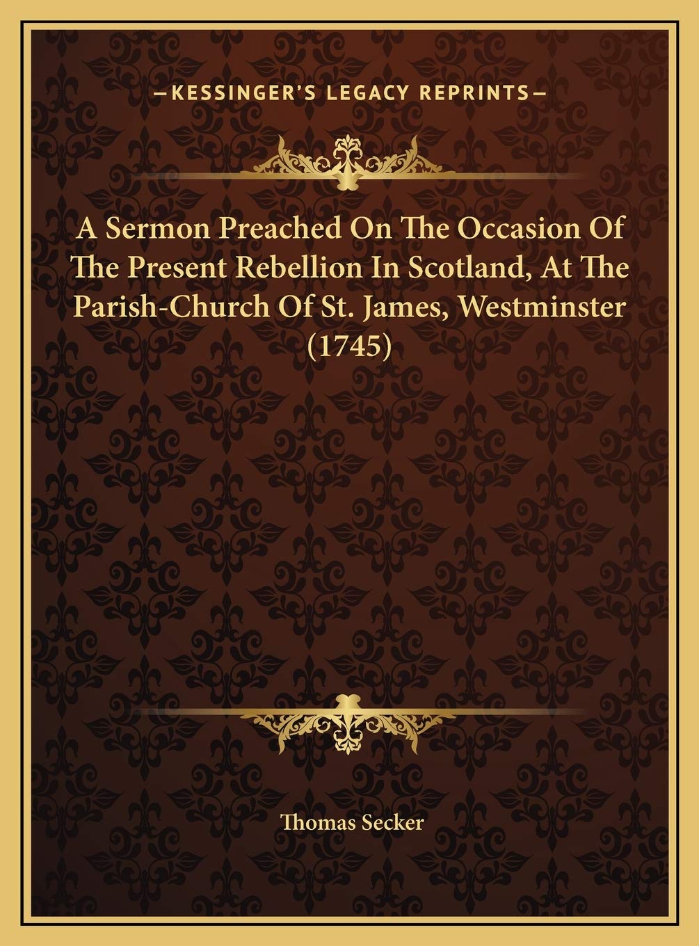 A Sermon Preached On The Occasion Of The Present Rebellion In Scotland, At The Parish-Church Of St. James, Westminster (1745) Religion & Esotericism