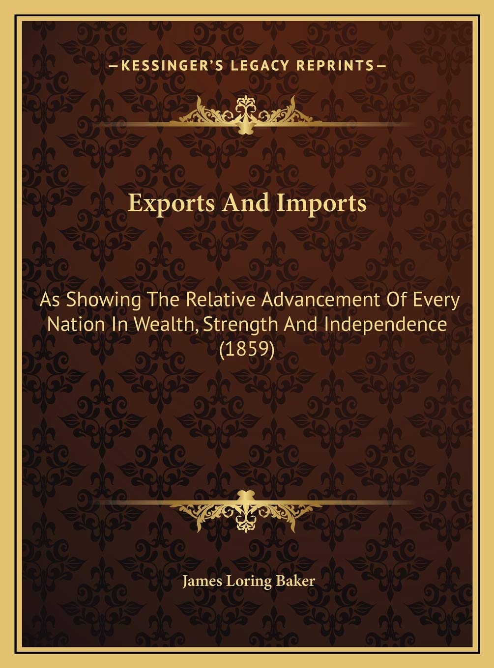 Exports And Imports: As Showing The Relative Advancement Of Every Nation In Wealth, Strength And Independence (1859) Contemporary literature Books