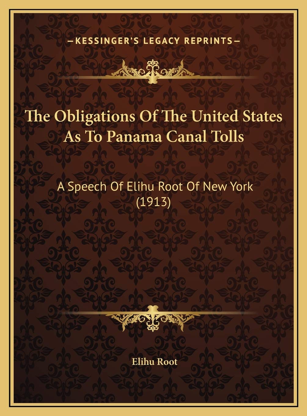 The Obligations Of The United States As To Panama Canal Tolls: A Speech Of Elihu Root Of New York (1913) Social Sciences