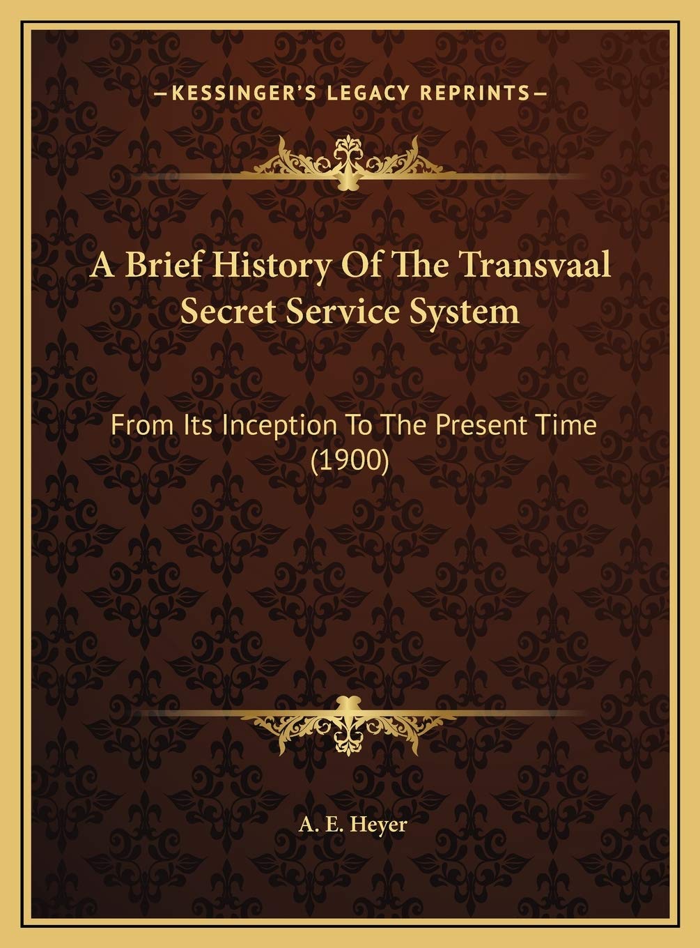 A Brief History Of The Transvaal Secret Service System: From Its Inception To The Present Time (1900) Politics & History