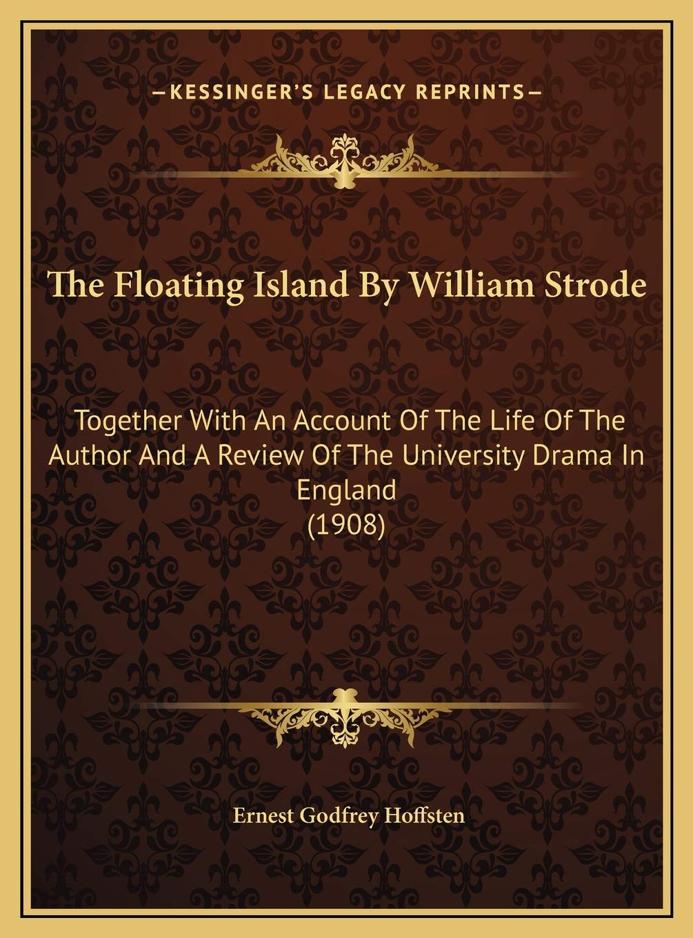 The Floating Island By William Strode: Together With An Account Of The Life Of The Author And A Review Of The University Drama In England (1908) Drama