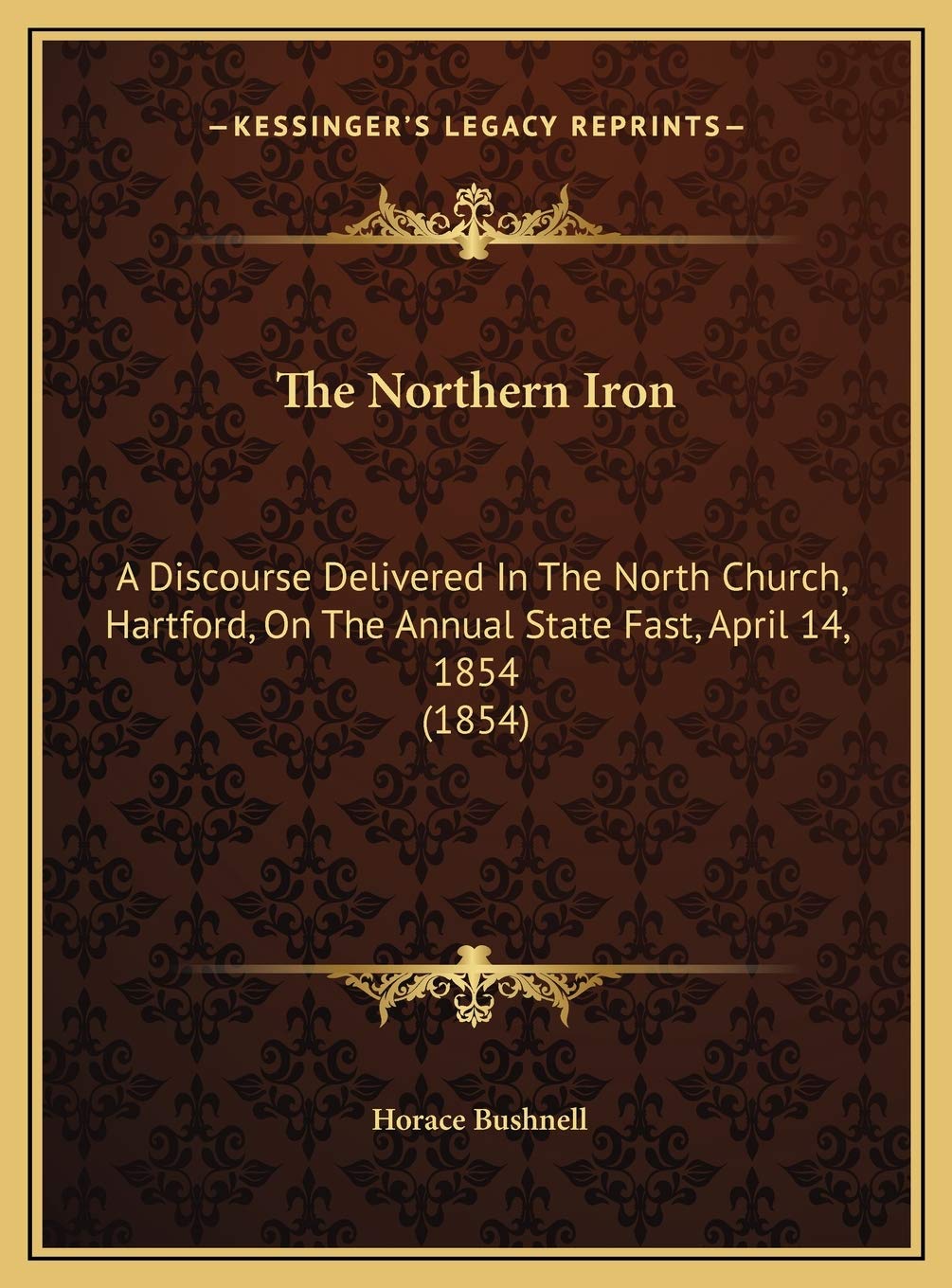 The Northern Iron: A Discourse Delivered In The North Church, Hartford, On The Annual State Fast, April 14, 1854 (1854) Social Sciences