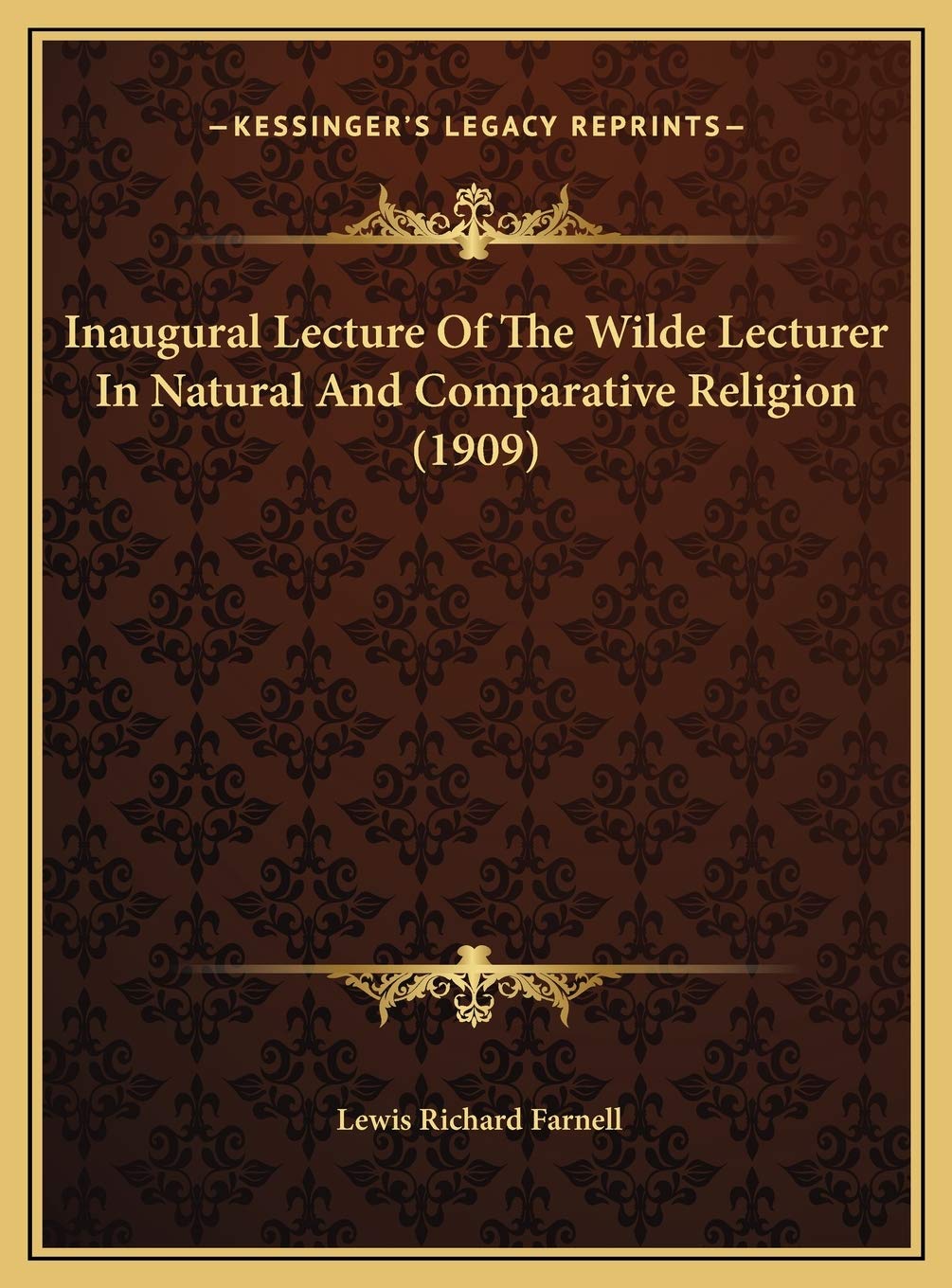Inaugural Lecture Of The Wilde Lecturer In Natural And Comparative Religion (1909) Philosophy