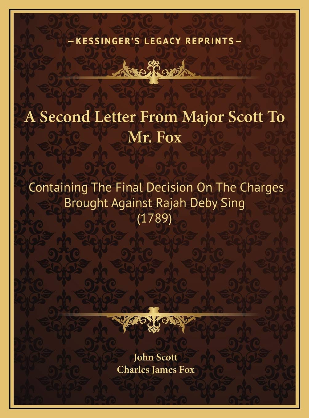 A Second Letter From Major Scott To Mr. Fox: Containing The Final Decision On The Charges Brought Against Rajah Deby Sing (1789) Contemporary literature