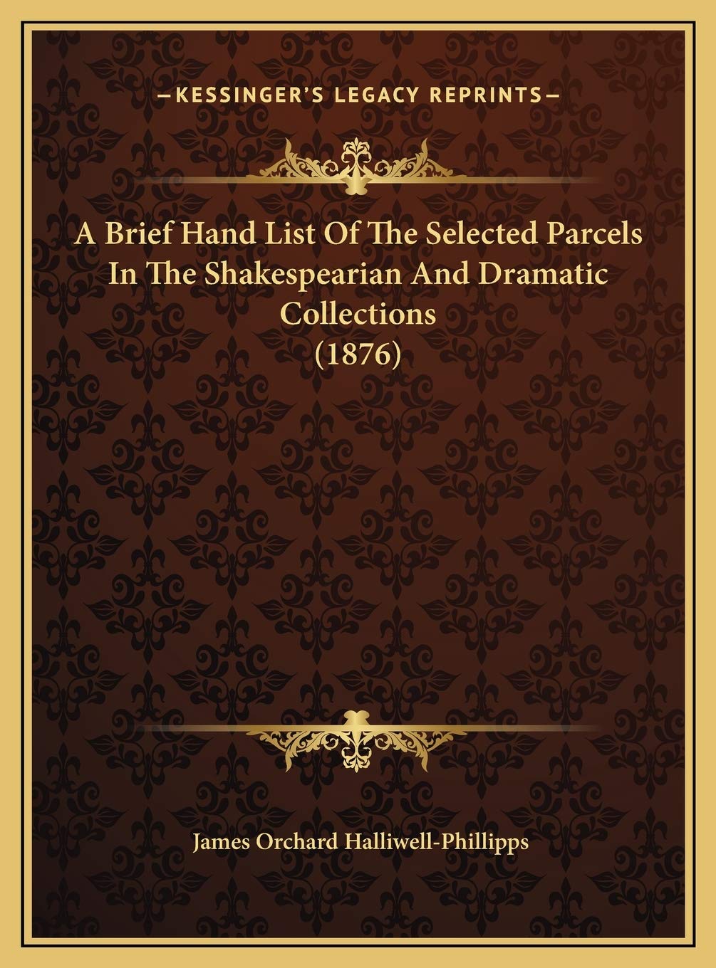 A Brief Hand List Of The Selected Parcels In The Shakespearian And Dramatic Collections (1876) Contemporary literature