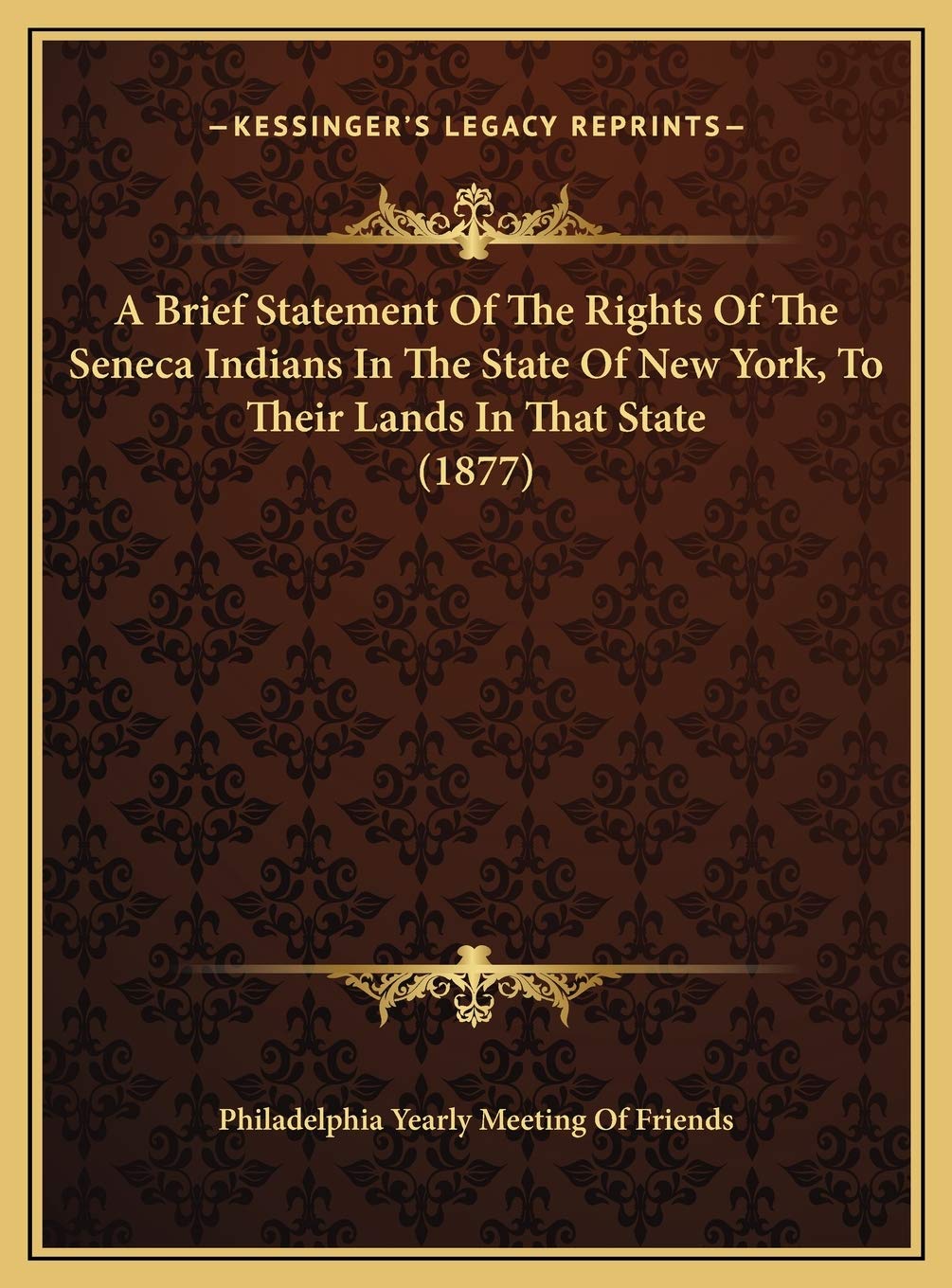 A Brief Statement Of The Rights Of The Seneca Indians In The State Of New York, To Their Lands In That State (1877) Social Sciences