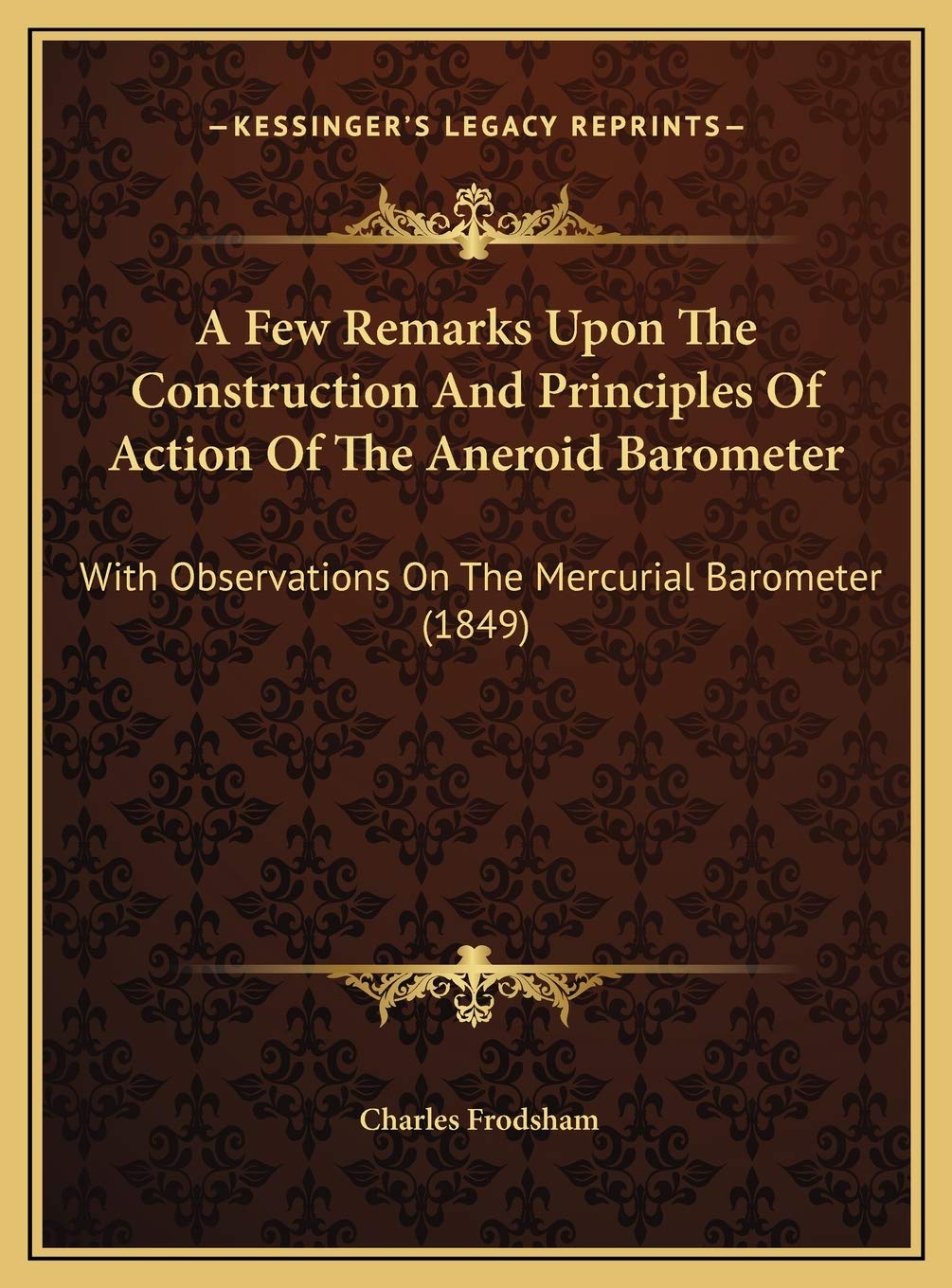 A Few Remarks Upon The Construction And Principles Of Action Of The Aneroid Barometer: With Observations On The Mercurial Barometer (1849) Contemporary literature Books