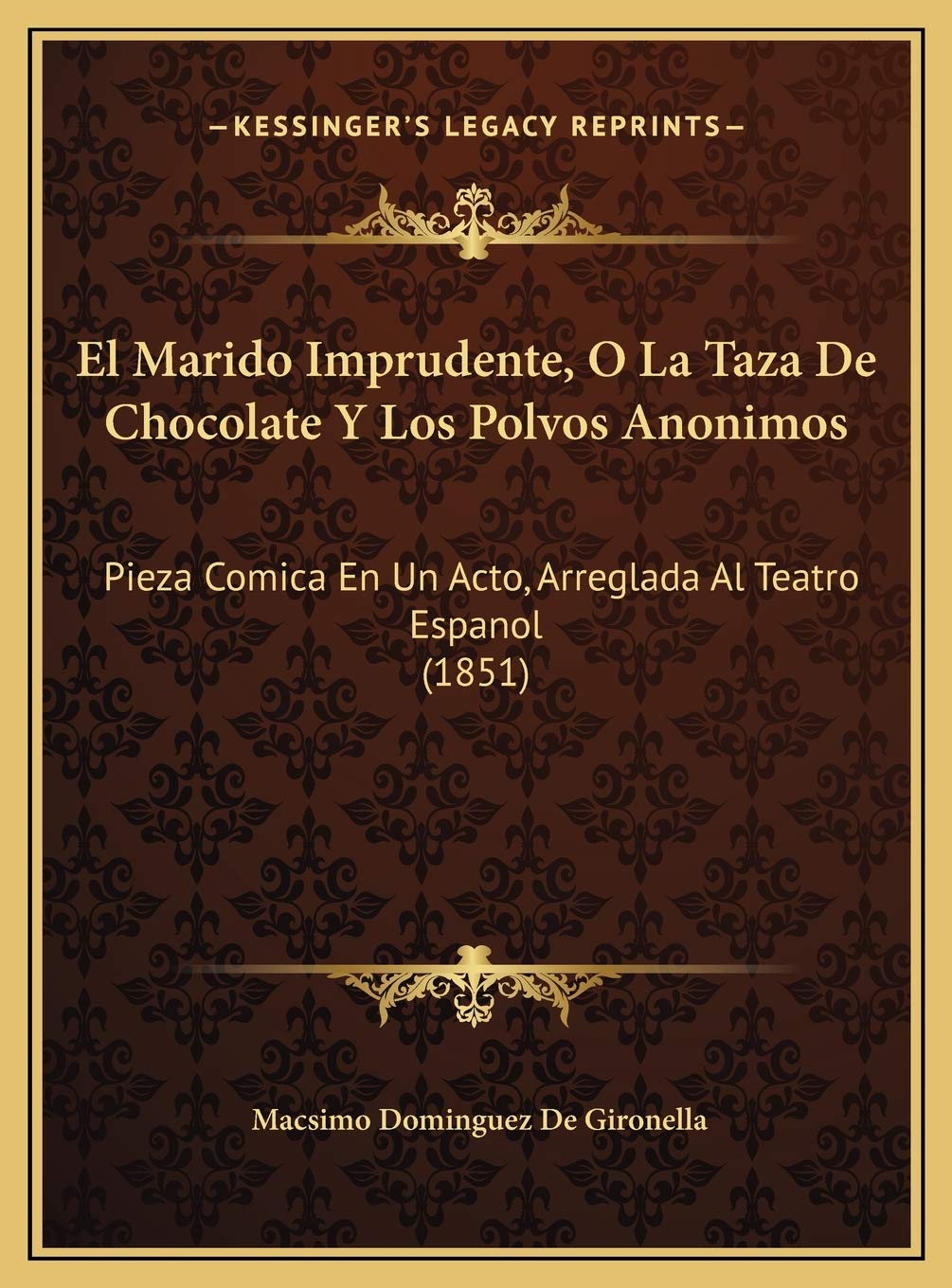 El Marido Imprudente, O La Taza De Chocolate Y Los Polvos Anonimos: Pieza Comica En Un Acto, Arreglada Al Teatro Espanol (1851) book