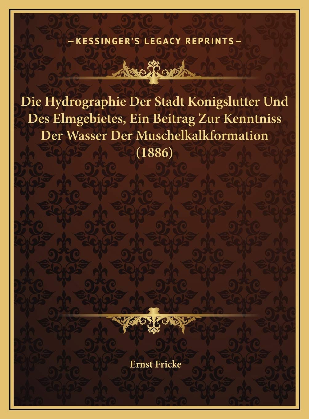 Die Hydrographie Der Stadt Konigslutter Und Des Elmgebietes, Ein Beitrag Zur Kenntniss Der Wasser Der Muschelkalkformation (1886) Contemporary literature