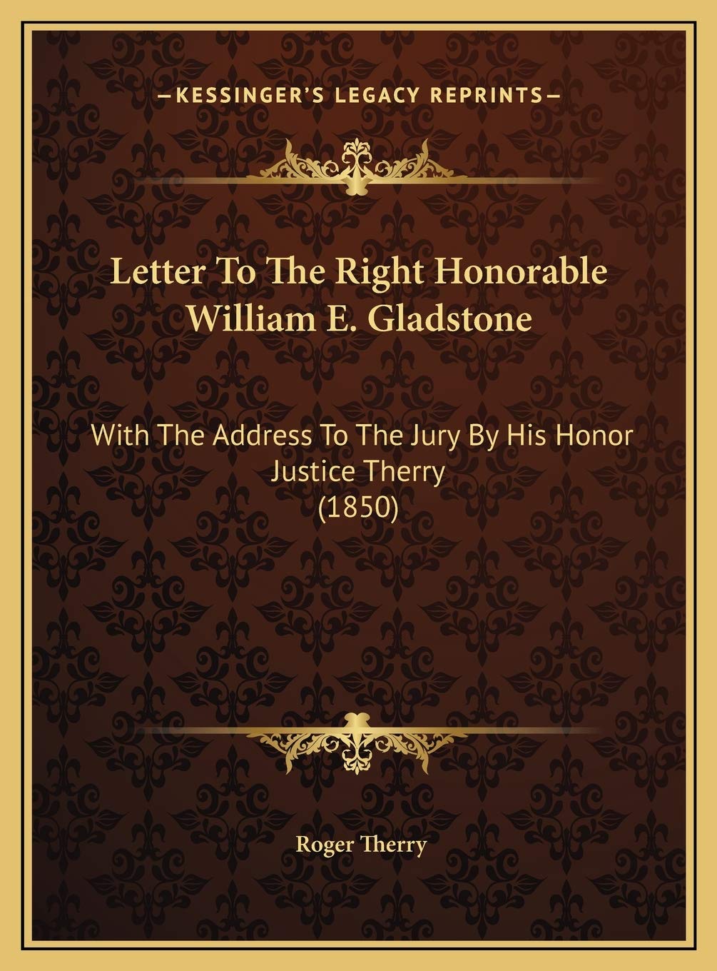 Letter To The Right Honorable William E. Gladstone: With The Address To The Jury By His Honor Justice Therry (1850) Philosophy