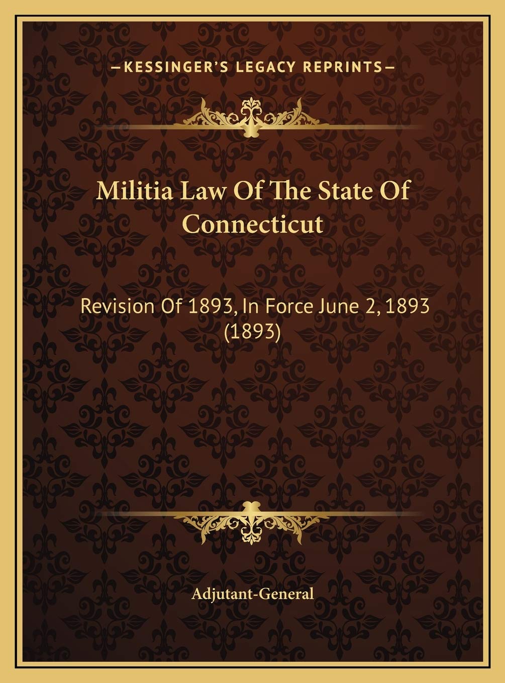 Militia Law Of The State Of Connecticut: Revision Of 1893, In Force June 2, 1893 (1893) Law