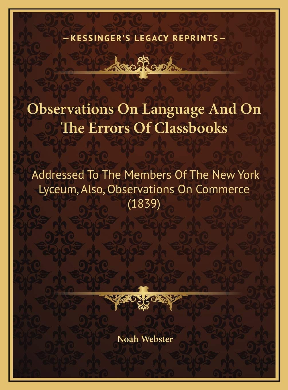 Observations On Language And On The Errors Of Classbooks: Addressed To The Members Of The New York Lyceum, Also, Observations On Commerce (1839) Philosophy