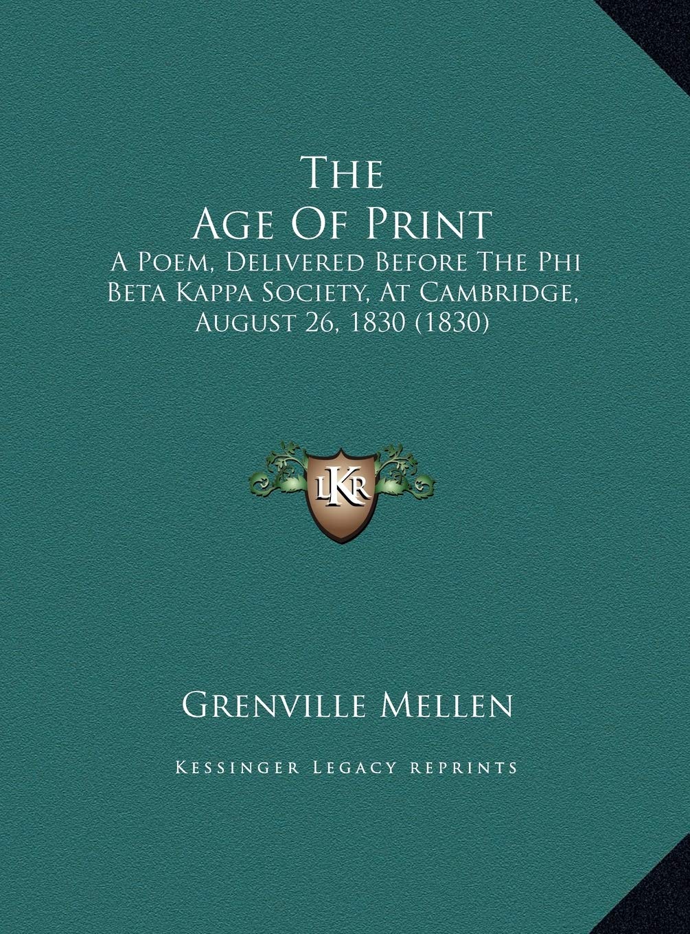 The Age Of Print: A Poem, Delivered Before The Phi Beta Kappa Society, At Cambridge, August 26, 1830 (1830) Poetry