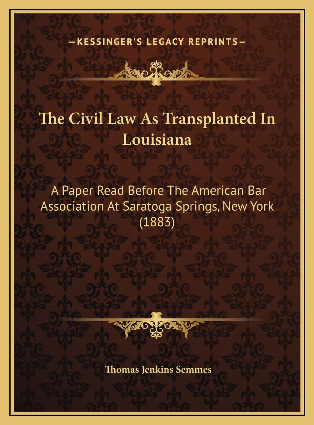The Civil Law As Transplanted In Louisiana: A Paper Read Before The American Bar Association At Saratoga Springs, New York (1883) Contemporary literature Books