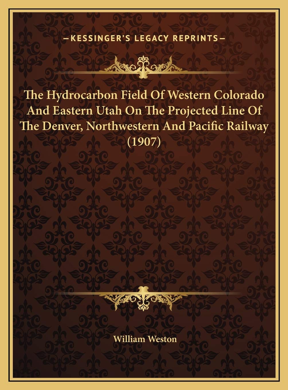 The Hydrocarbon Field Of Western Colorado And Eastern Utah On The Projected Line Of The Denver, Northwestern And Pacific Railway (1907) Contemporary literature Books