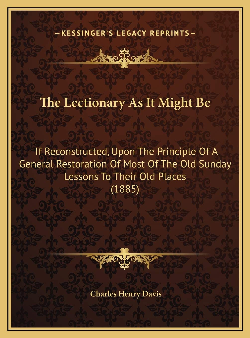 The Lectionary As It Might Be: If Reconstructed, Upon The Principle Of A General Restoration Of Most Of The Old Sunday Lessons To Their Old Places (1885) Contemporary literature Books