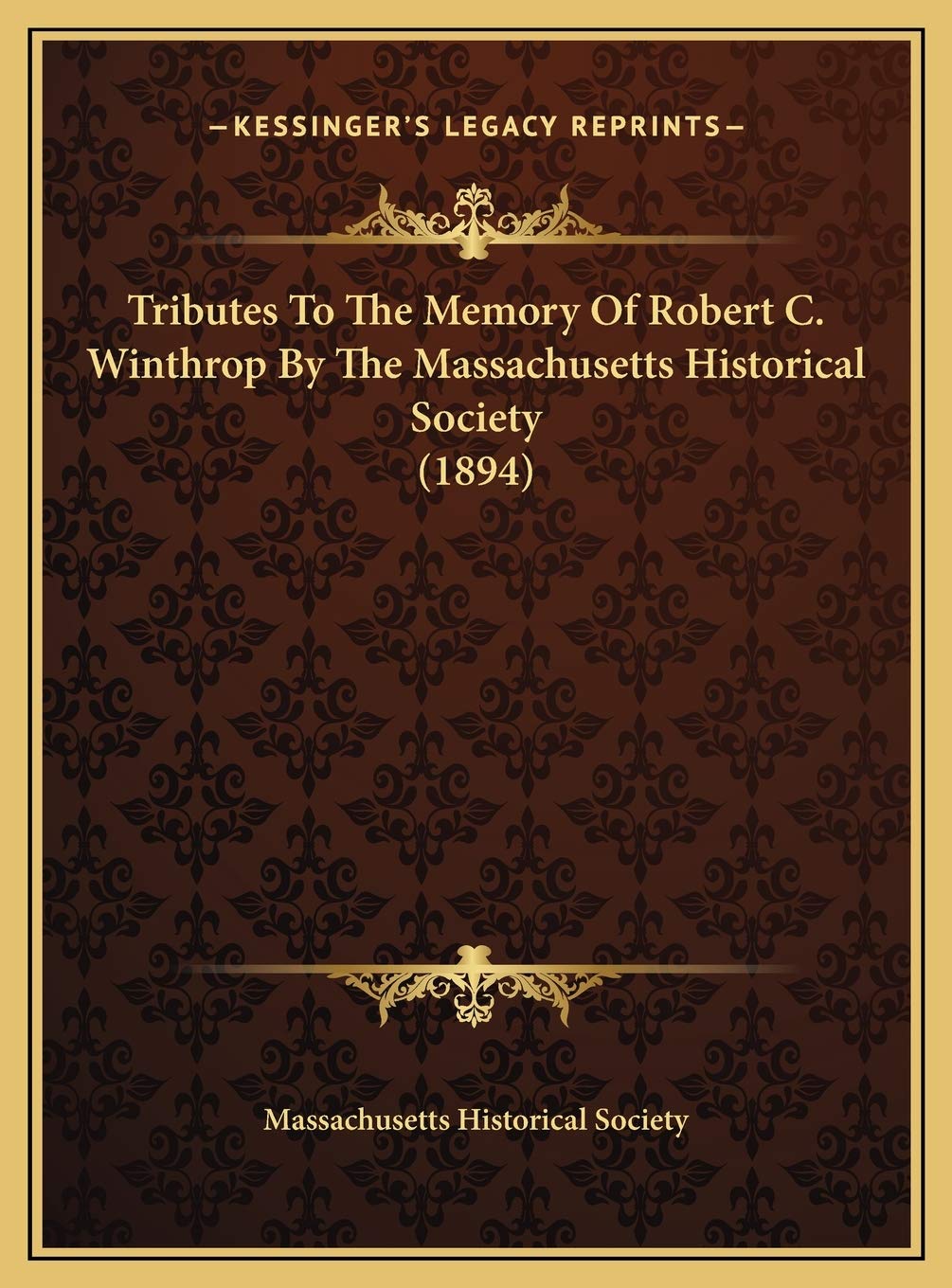Tributes To The Memory Of Robert C. Winthrop By The Massachusetts Historical Society (1894) Memories