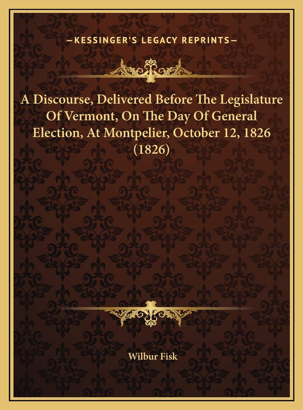 A Discourse, Delivered Before The Legislature Of Vermont, On The Day Of General Election, At Montpelier, October 12, 1826 (1826) Contemporary literature Books