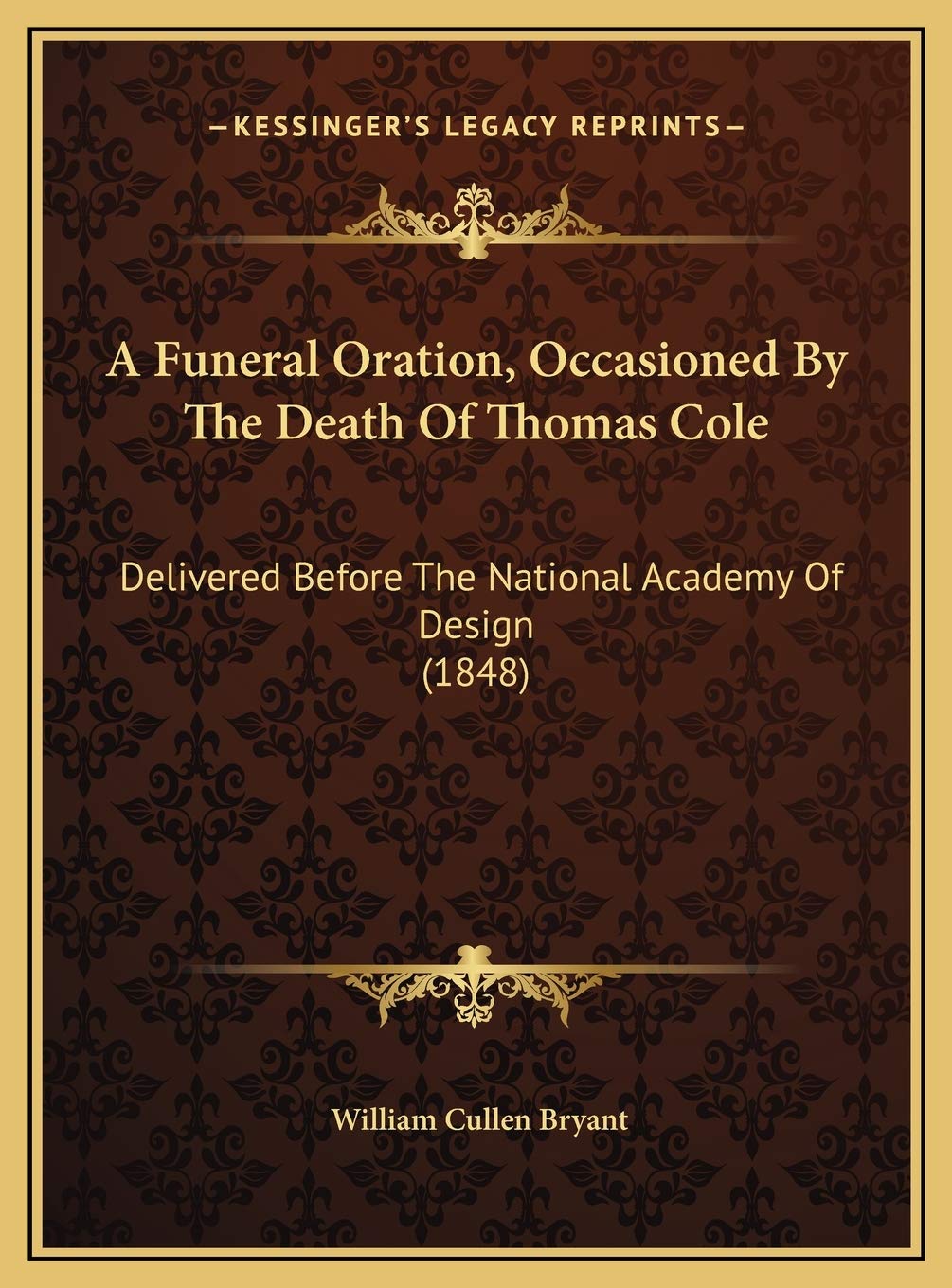 A Funeral Oration, Occasioned By The Death Of Thomas Cole: Delivered Before The National Academy Of Design (1848) Contemporary literature Books