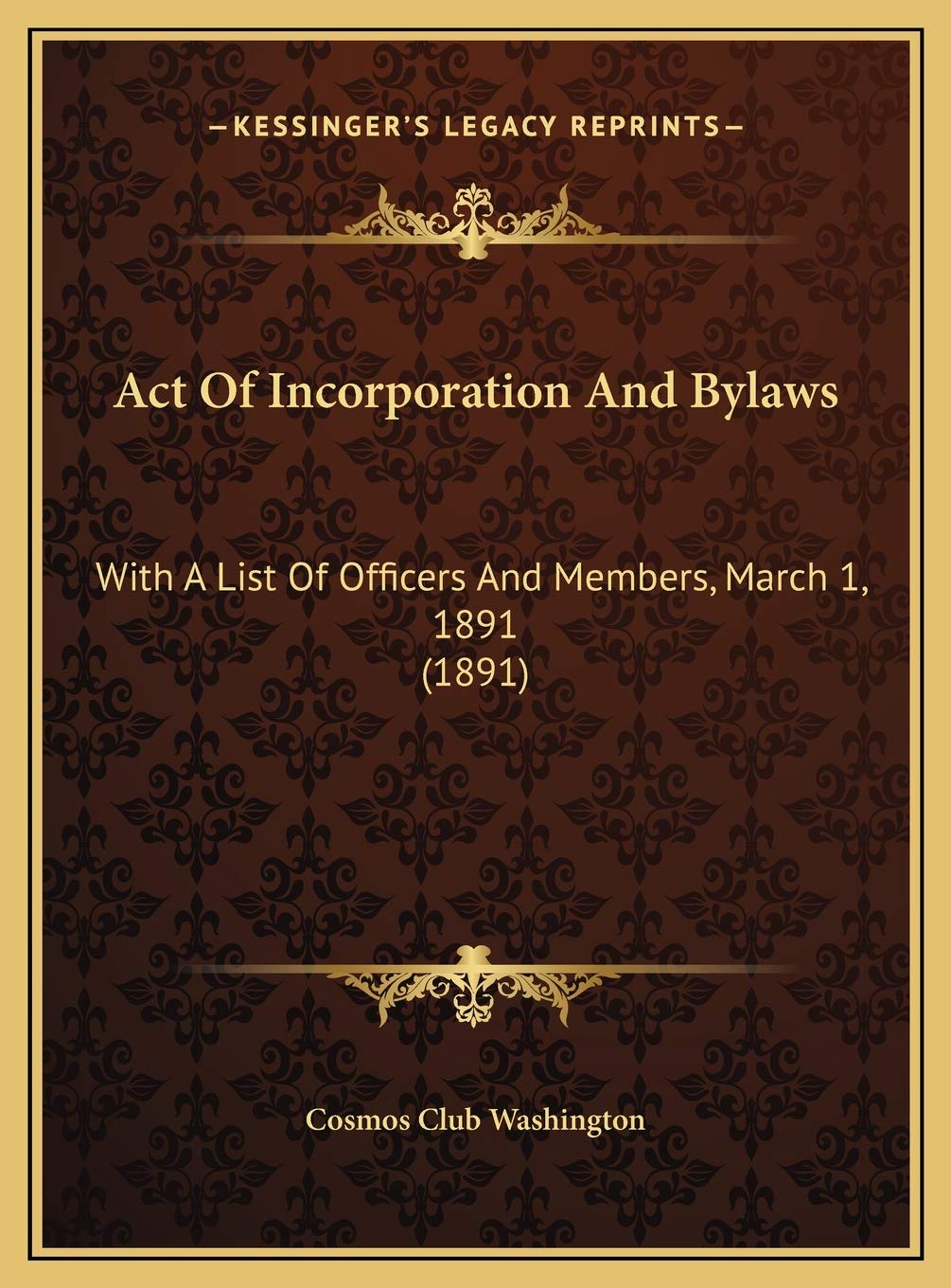 Act Of Incorporation And Bylaws: With A List Of Officers And Members, March 1, 1891 (1891) Law