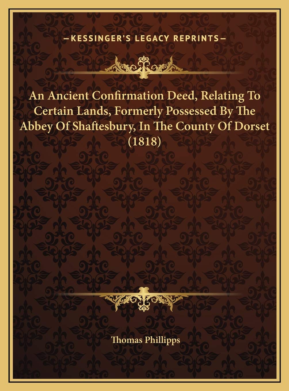 An Ancient Confirmation Deed, Relating To Certain Lands, Formerly Possessed By The Abbey Of Shaftesbury, In The County Of Dorset (1818) Contemporary literature