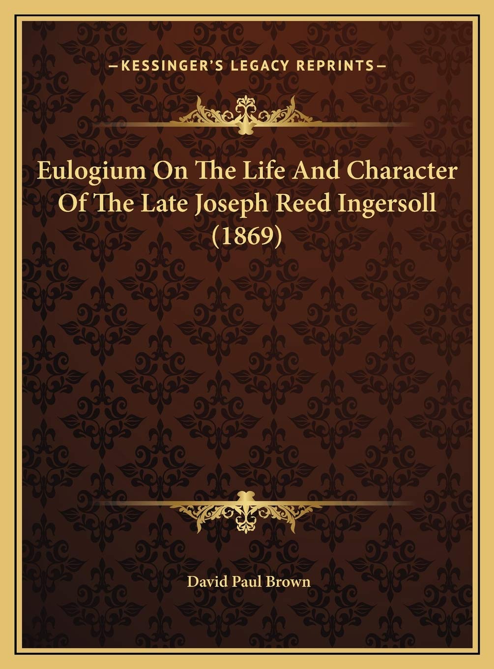 Eulogium On The Life And Character Of The Late Joseph Reed Ingersoll (1869) Contemporary literature