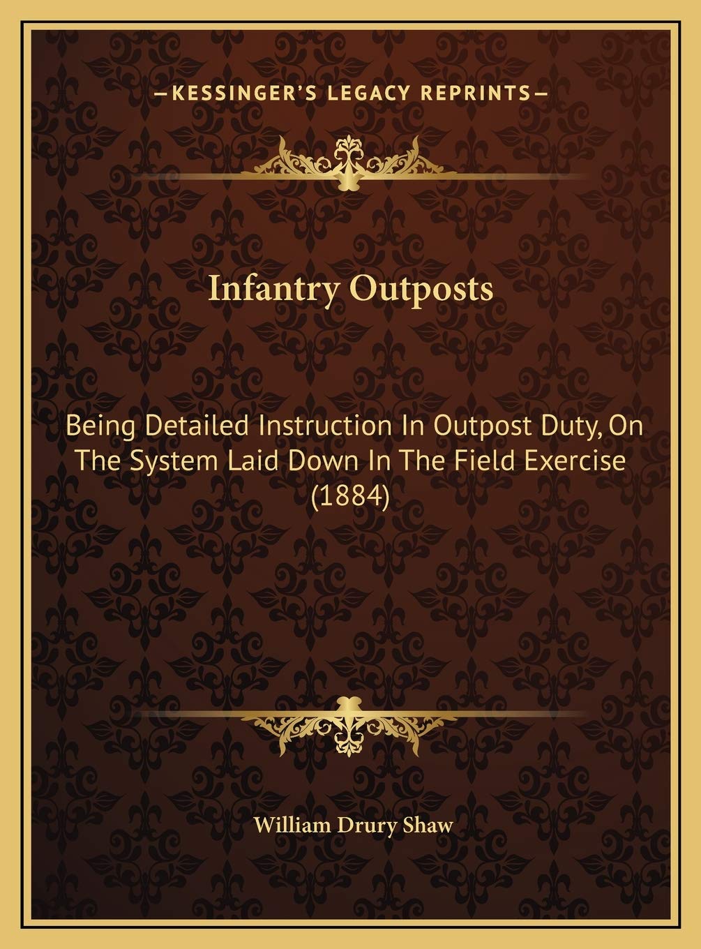 Infantry Outposts: Being Detailed Instruction In Outpost Duty, On The System Laid Down In The Field Exercise (1884) Contemporary literature