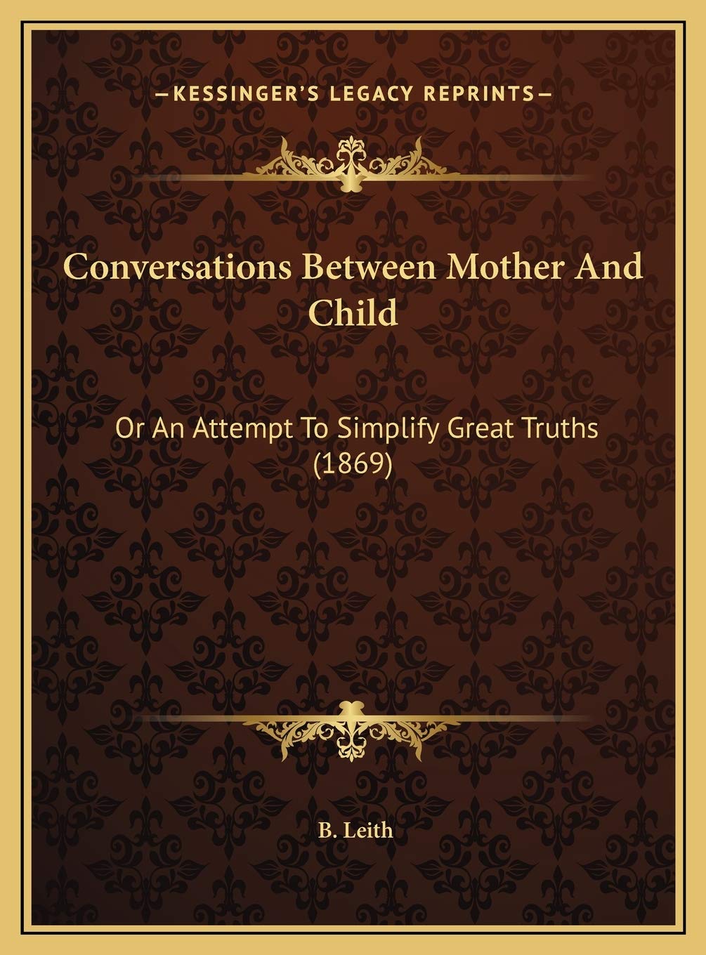 Conversations Between Mother And Child: Or An Attempt To Simplify Great Truths (1869) Contemporary literature