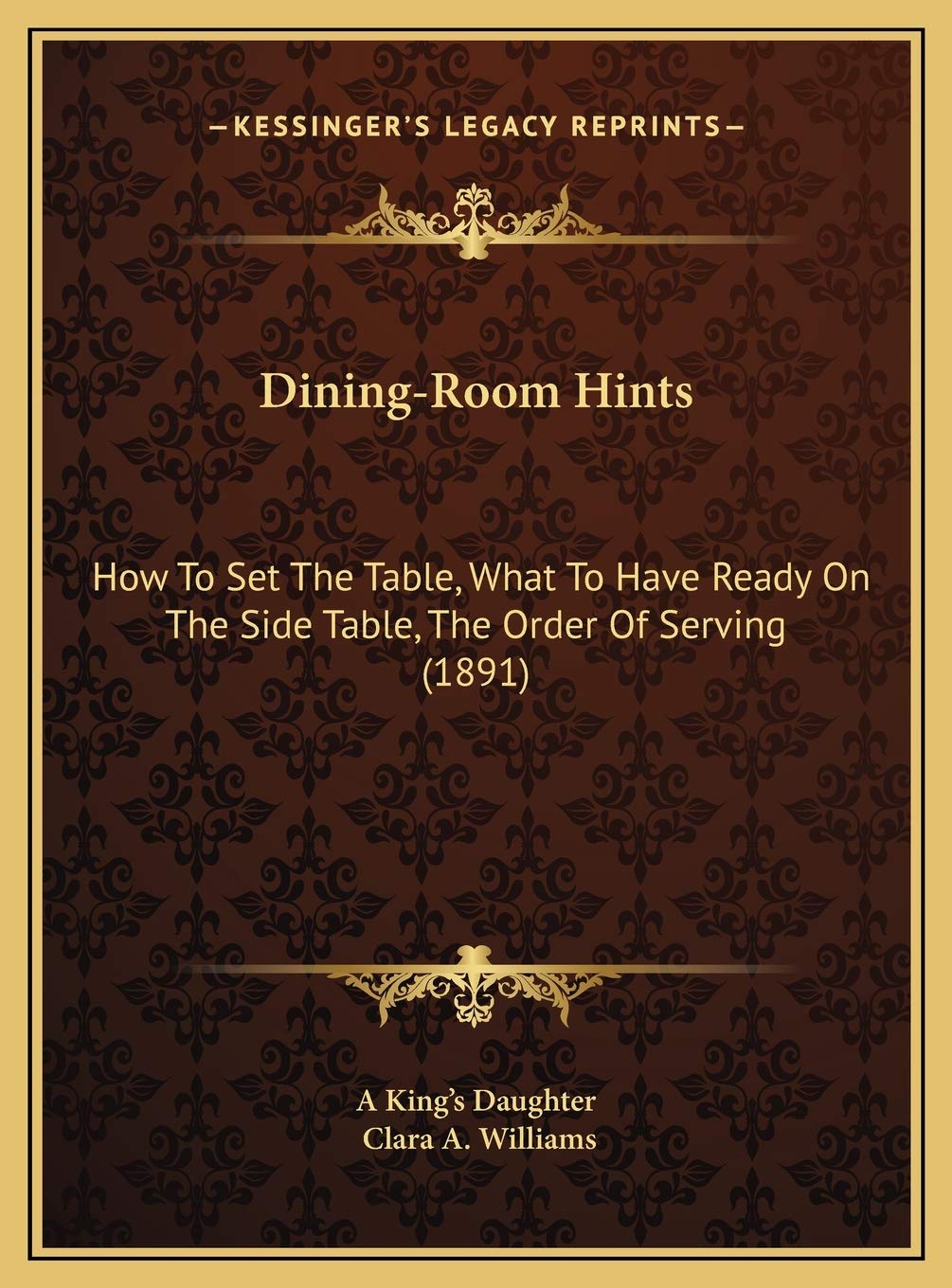 Dining-Room Hints: How To Set The Table, What To Have Ready On The Side Table, The Order Of Serving (1891) Contemporary literature