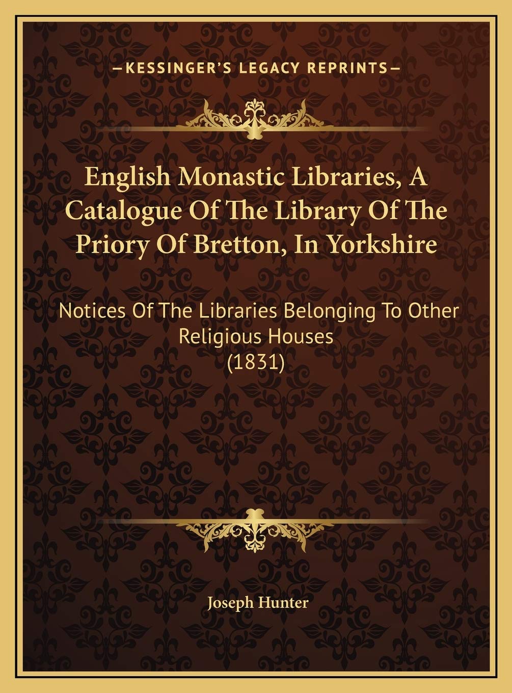 English Monastic Libraries, A Catalogue Of The Library Of The Priory Of Bretton, In Yorkshire: Notices Of The Libraries Belonging To Other Religious Houses (1831) Contemporary literature Books