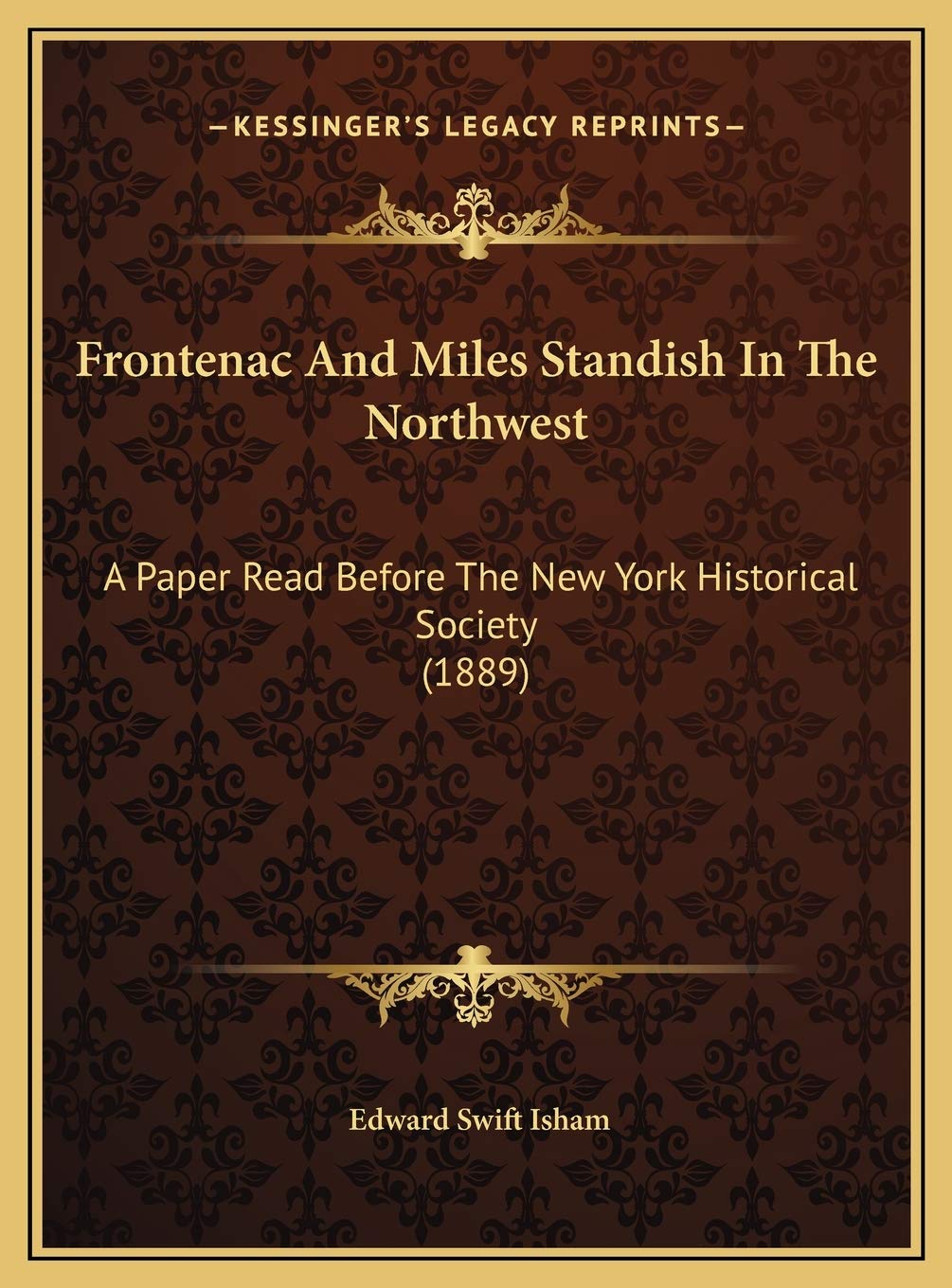 Frontenac And Miles Standish In The Northwest: A Paper Read Before The New York Historical Society (1889) Contemporary literature