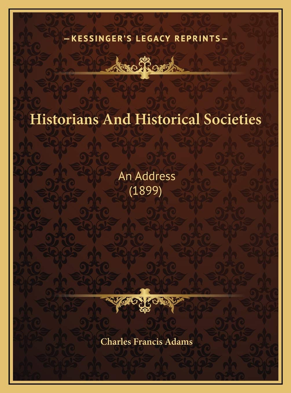 Historians And Historical Societies: An Address (1899) Contemporary literature