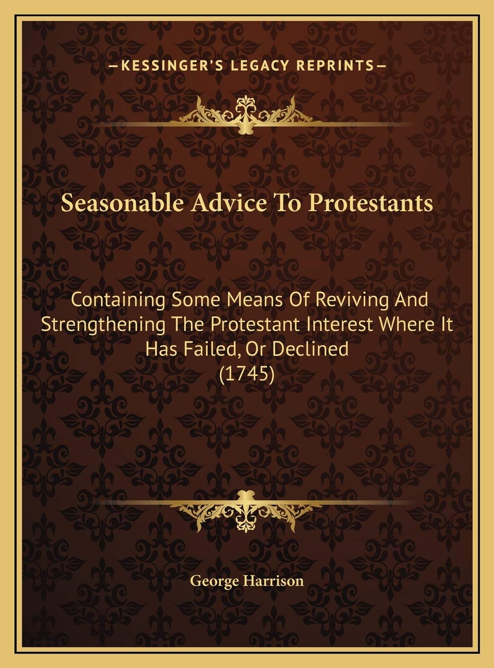 Seasonable Advice To Protestants: Containing Some Means Of Reviving And Strengthening The Protestant Interest Where It Has Failed, Or Declined (1745) Contemporary literature