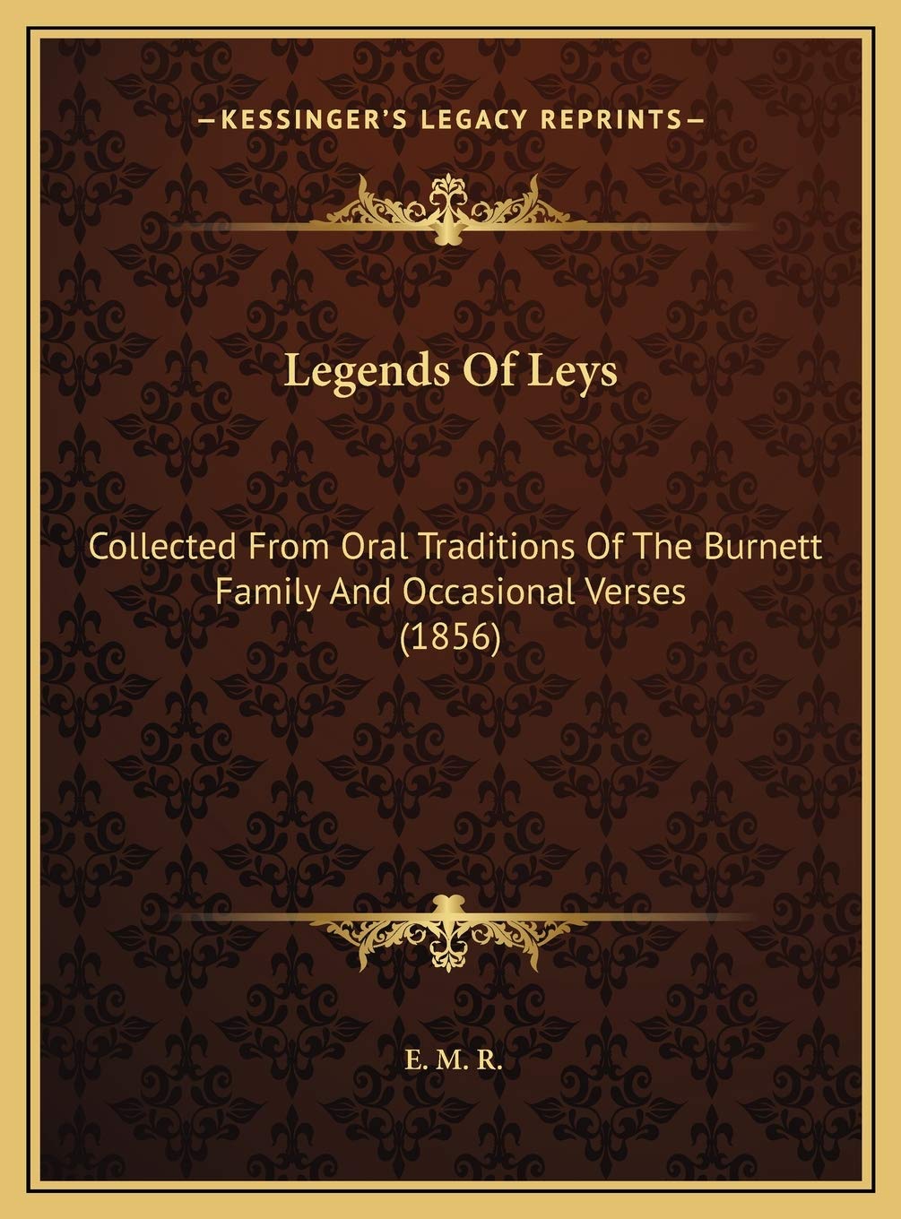 Legends Of Leys: Collected From Oral Traditions Of The Burnett Family And Occasional Verses (1856) Contemporary literature Books