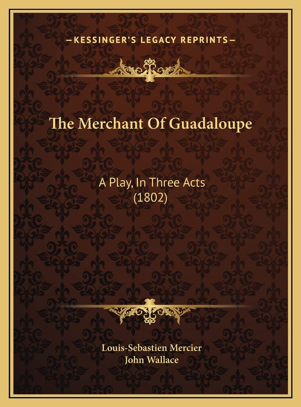 The Merchant Of Guadaloupe: A Play, In Three Acts (1802) Contemporary literature