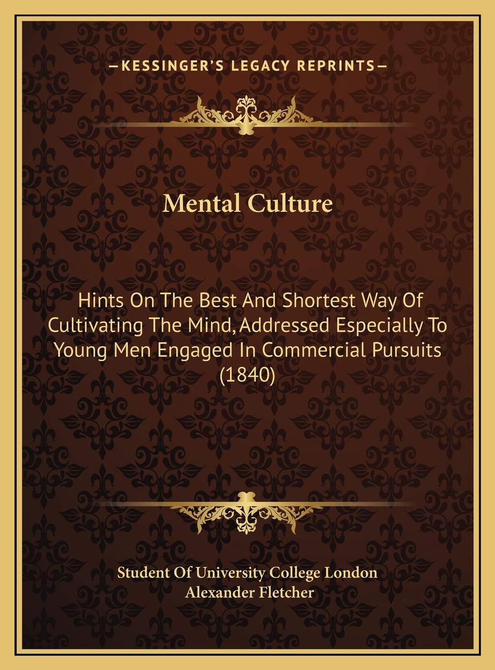 Mental Culture: Hints On The Best And Shortest Way Of Cultivating The Mind, Addressed Especially To Young Men Engaged In Commercial Pursuits (1840) Contemporary literature Books