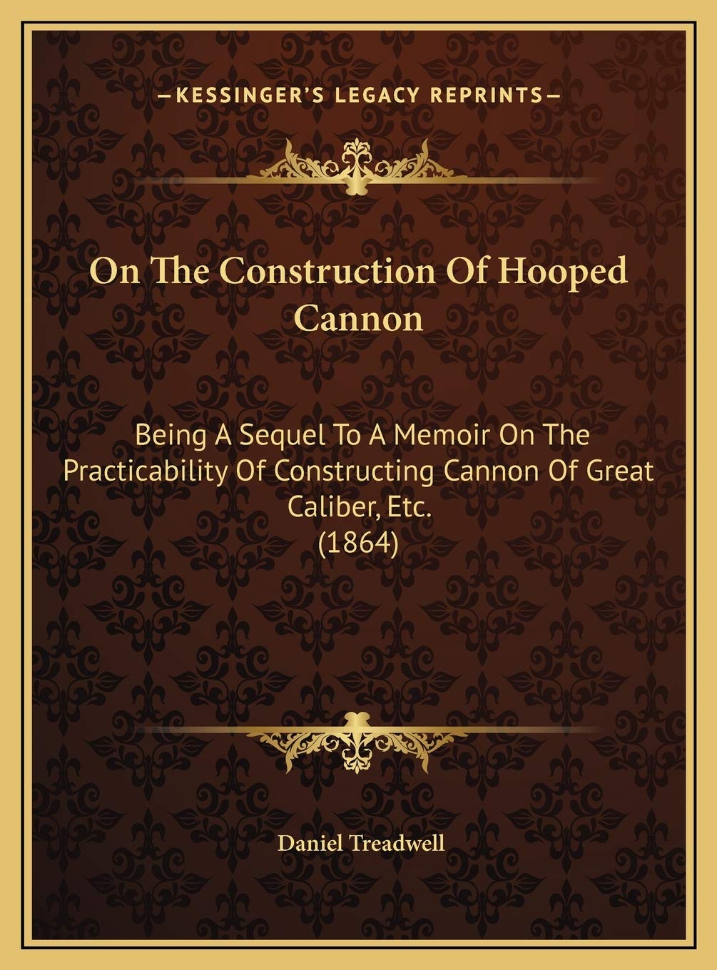 On The Construction Of Hooped Cannon: Being A Sequel To A Memoir On The Practicability Of Constructing Cannon Of Great Caliber, Etc. (1864) Contemporary literature